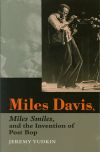 Miles Smiles, and the Invention of Post Bop Miles Smiles, and the Invention of Post Bop